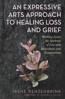 An Expressive Arts Approach to Healing Loss and Grief : Working Across the Spectrum of Loss with Individuals and Communities-9781787752788