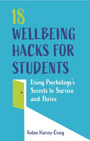 18 Wellbeing Hacks for Students : Using Psychology's Secrets to Survive and Thrive-9781787752801