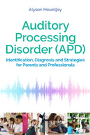 Auditory Processing Disorder (APD) : Identification, Diagnosis and Strategies for Parents and Professionals-9781787752825