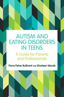 Autism and Eating Disorders in Teens : A Guide for Parents and Professionals-9781787752924