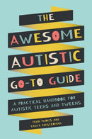 The Awesome Autistic Go-To Guide : A Practical Handbook for Autistic Teens and Tweens-9781787753167