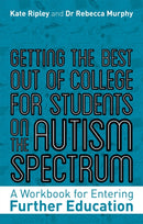 Getting the Best Out of College for Students on the Autism Spectrum : A Workbook for Entering Further Education-9781787753297