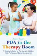 PDA in the Therapy Room : A Clinician's Guide to Working with Children with Pathological Demand Avoidance-9781787753471