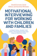 Motivational Interviewing for Working with Children and Families : A Practical Guide for Early Intervention and Child Protection-9781787754089