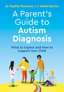 A Parent's Guide to Autism Diagnosis : What to Expect and How to Support Your Child-9781787754249