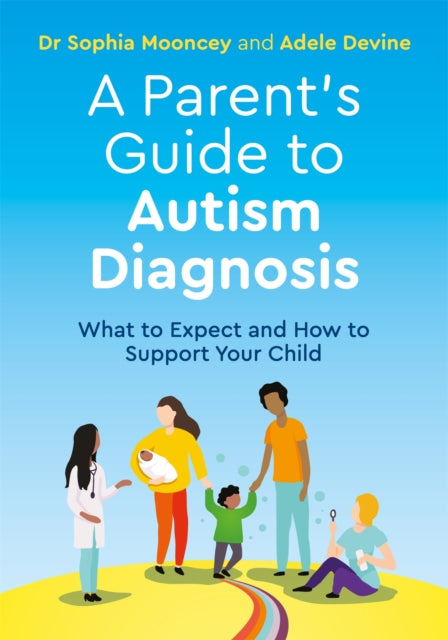 A Parent's Guide to Autism Diagnosis : What to Expect and How to Support Your Child-9781787754249