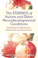 The ESSENCE of Autism and Other Neurodevelopmental Conditions : Rethinking Co-Morbidities, Assessment, and Intervention-9781787754393