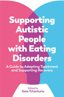 Supporting Autistic People with Eating Disorders : A Guide to Adapting Treatment and Supporting Recovery-9781787754454