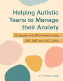 Helping Autistic Teens to Manage their Anxiety : Strategies and Worksheets using CBT, DBT, and ACT Skills-9781787754508