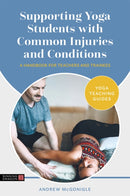 Supporting Yoga Students with Common Injuries and Conditions : A Handbook for Teachers and Trainees-9781787754690