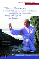 Thirteen Movements to Stretch the Body and Make it More Supple, and Guiding and Harmonising Energy to Regulate the Breath : Dao Yin Yang Sheng Gong Foundation Sequences 2-9781787754843