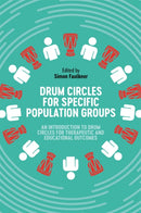 Drum Circles for Specific Population Groups : An Introduction to Drum Circles for Therapeutic and Educational Outcomes-9781787755246