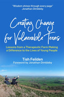 Creating Change for Vulnerable Teens : Lessons from a Therapeutic Farm Making a Difference to the Lives of Young People-9781787755369