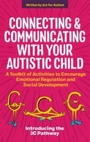 Connecting and Communicating with Your Autistic Child : A Toolkit of Activities to Encourage Emotional Regulation and Social Development-9781787755505