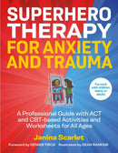 Superhero Therapy for Anxiety and Trauma : A Professional Guide with ACT and CBT-based Activities and Worksheets for All Ages-9781787755543