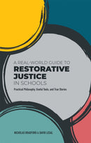 A Real-World Guide to Restorative Justice in Schools : Practical Philosophy, Useful Tools, and True Stories-9781787755710