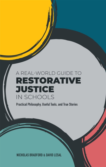 A Real-World Guide to Restorative Justice in Schools : Practical Philosophy, Useful Tools, and True Stories-9781787755710