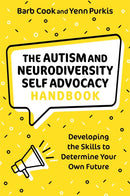 The Autism and Neurodiversity Self Advocacy Handbook : Developing the Skills to Determine Your Own Future-9781787755758