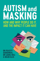Autism and Masking : How and Why People Do It, and the Impact It Can Have-9781787755796