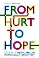 From Hurt to Hope : Stories of mental health, mental illness and being autistic-9781787755857