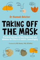 Taking Off the Mask : Practical Exercises to Help Understand and Minimise the Effects of Autistic Camouflaging-9781787755895
