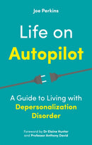Life on Autopilot : A Guide to Living with Depersonalization Disorder-9781787755994