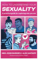 How to Understand Your Sexuality : A Practical Guide for Exploring Who You Are-9781787756182