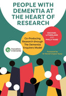 People with Dementia at the Heart of Research : Co-Producing Research through The Dementia Enquirers Model-9781787757028