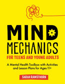 Mind Mechanics for Teens and Young Adults : A Mental Health Toolbox with Activities and Lesson Plans for Ages 11+-9781787757158
