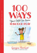 100 Ways Your Child Can Learn Through Play : Fun Activities for Young Children with SEN-9781787757349