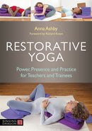 Restorative Yoga : Power, Presence and Practice for Teachers and Trainees-9781787757394