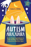 Autism Abracadabra : Seven Magic Ingredients to Help Develop Your Child's Interactive Attention Span-9781787757516