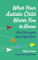 What Your Autistic Child Wants You to Know : And How You Can Help Them-9781787757721