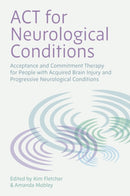 ACT for Neurological Conditions : Acceptance and Commitment Therapy for People with Acquired Brain Injury and Progressive Neurological Conditions-9781787757929
