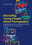 Educating Young People About Pornography : Relationships and Sex Education (RSE) Activities for 11-19 year olds-9781787758339
