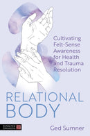 Relational Body : Cultivating Felt-Sense Awareness for Health and Trauma Resolution-9781787758575