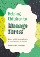 Helping Children to Manage Stress : Photocopiable Activity Booklet to Support Wellbeing and Resilience-9781787758650