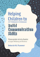 Helping Children to Build Communication Skills : Photocopiable Activity Booklet to Support Wellbeing and Resilience-9781787758704