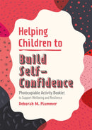 Helping Children to Build Self-Confidence : Photocopiable Activity Booklet to Support Wellbeing and Resilience-9781787758728