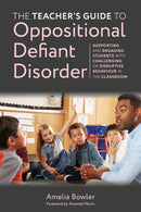 The Teacher's Guide to Oppositional Defiant Disorder : Supporting and Engaging Students with Challenging or Disruptive Behaviour in the Classroom-9781787759336