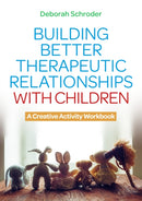 Building Better Therapeutic Relationships with Children : A Creative Activity Workbook-9781787759688