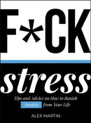 F*ck Stress : Tips and Advice on How to Banish Anxiety from Your Life-9781787830097