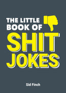 The Little Book of Shit Jokes : The Ultimate Collection of Jokes That Are So Bad They're Great-9781787830288