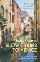 Slow Trains to Venice : A 4,000-Mile Adventure Across Europe-9781787832992