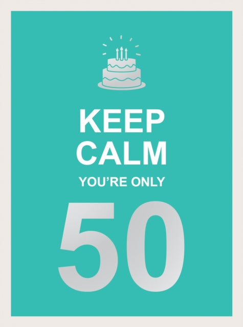 Keep Calm You''re Only 50