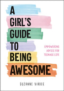 A Girl's Guide to Being Awesome : Empowering Advice for Teenage Life-9781787835368