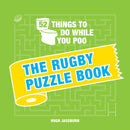 52 Things to Do While You Poo: The Rugby Puzzle Book : Sporty Puzzles, Activities and Trivia to Keep You Occupied: A Funny Bathroom Activity Book for Rugby Fans-9781787835559