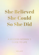 She Believed She Could So She Did : A Modern Woman's Guide to Life-9781787835610