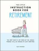 The Little Instruction Book for Retirement : Tongue-in-Cheek Advice for the Newly Retired-9781787835726