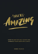 You're Amazing : How to Cast Off Self-Doubt and Embrace Your Inner Brilliance-9781787835733